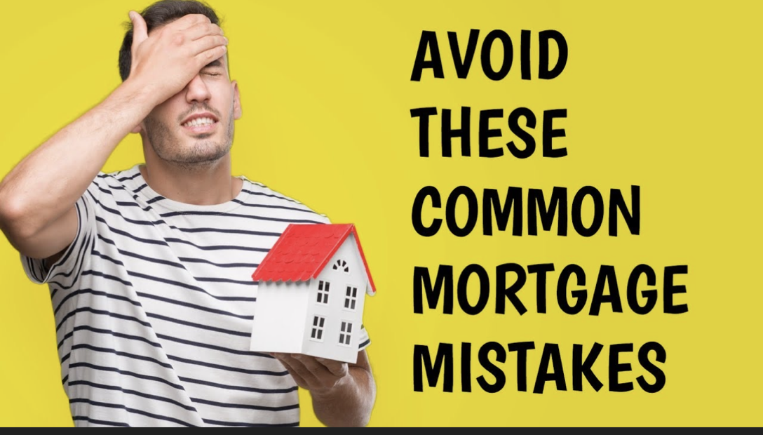 Avoiding Common Mortgage Mistakes: Tips for Borrowers 